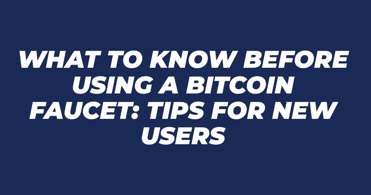 What to Know Before Using a Bitcoin Faucet: Tips for New Users