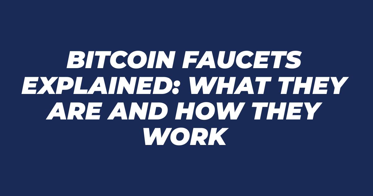 Bitcoin Faucets Explained: What They Are and How They Work