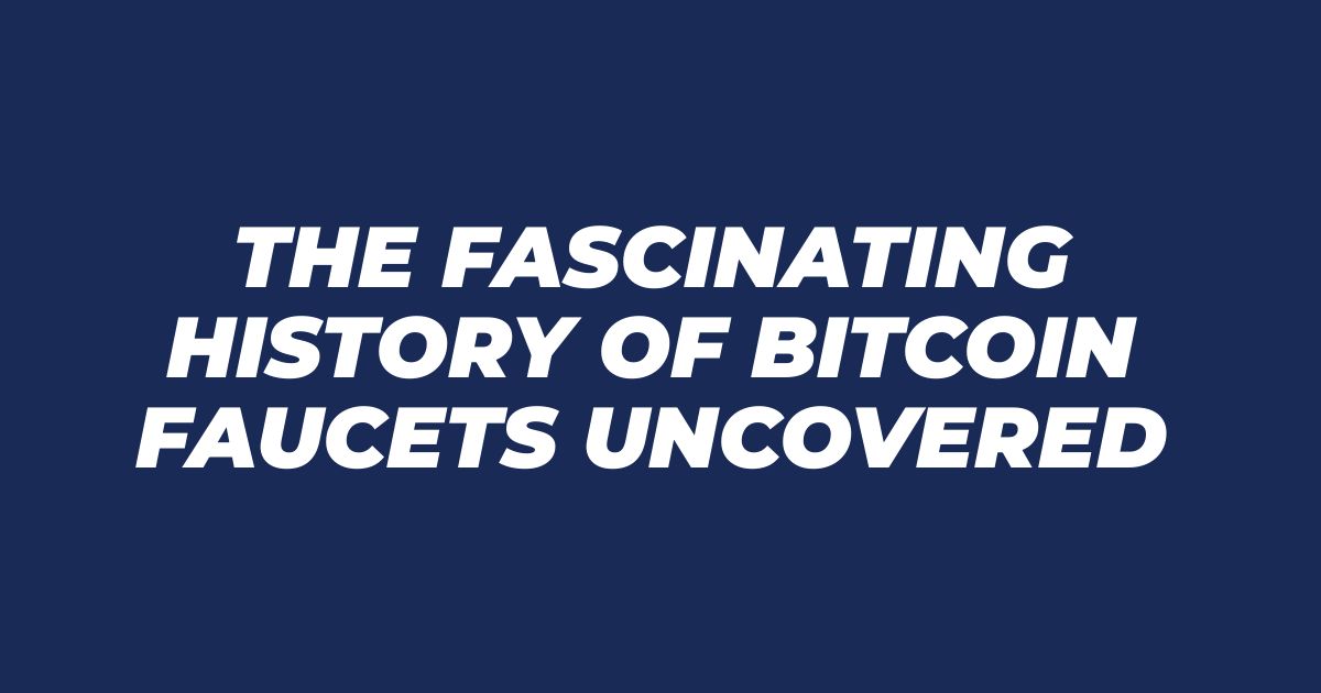 The Fascinating History of Bitcoin Faucets Uncovered